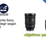 ¿Qué lente Sony debo elegir según mi uso?